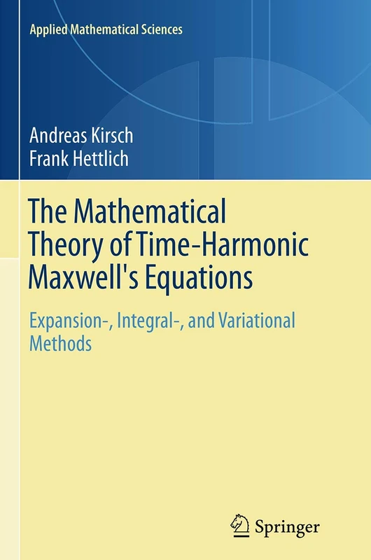 The Mathematical Theory of Time-Harmonic Maxwell's Equations: Expansion-, Integral-, and Variational Methods: 190 (Applied Mathematical Sciences, 190)