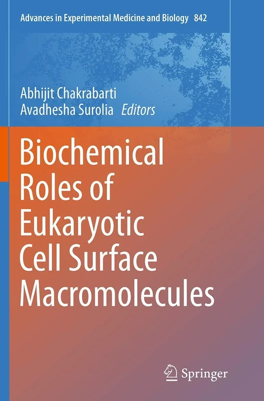 Biochemical Roles of Eukaryotic Cell Surface Macromolecules: 842 (Advances in Experimental Medicine and Biology, 842)