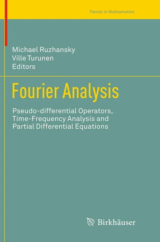 Fourier Analysis: Pseudo-differential Operators, Time-Frequency Analysis and Partial Differential Equations (Trends in Mathematics)