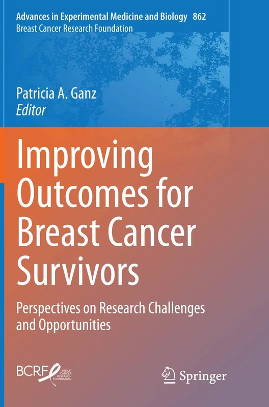 Improving Outcomes for Breast Cancer Survivors: Perspectives on Research Challenges and Opportunities: 862 (Advances in Experimental Medicine and Biology, 862)