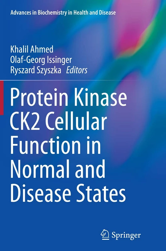 Protein Kinase CK2 Cellular Function in Normal and Disease States: 12 (Advances in Biochemistry in Health and Disease, 12)