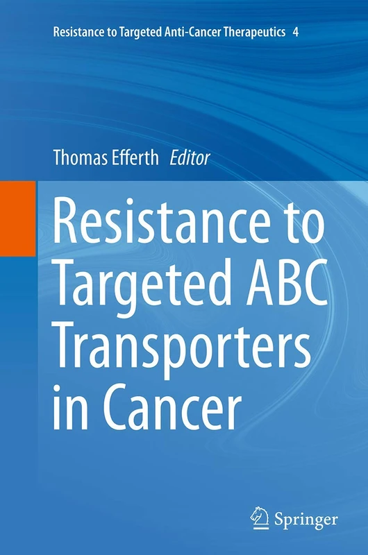 Resistance to Targeted ABC Transporters in Cancer: 4 (Resistance to Targeted Anti-Cancer Therapeutics)
