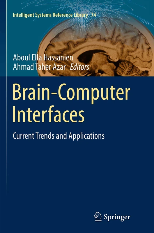 Brain-Computer Interfaces: Current Trends and Applications: 74 (Intelligent Systems Reference Library, 74)