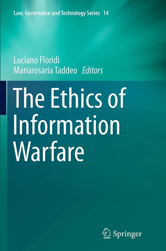 The Ethics of Information Warfare: 14 (Law, Governance and Technology Series, 14)