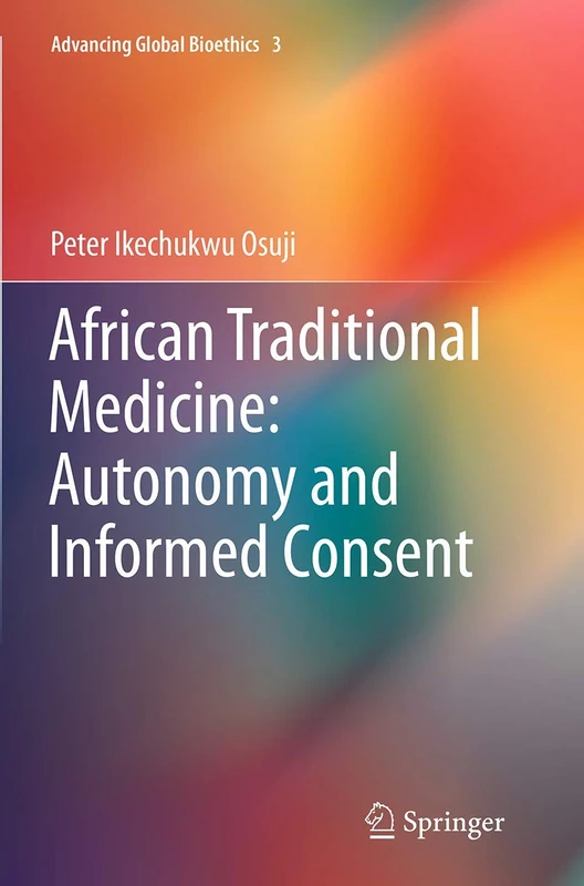 African Traditional Medicine: Autonomy and Informed Consent: 3 (Advancing Global Bioethics, 3) - Image 1