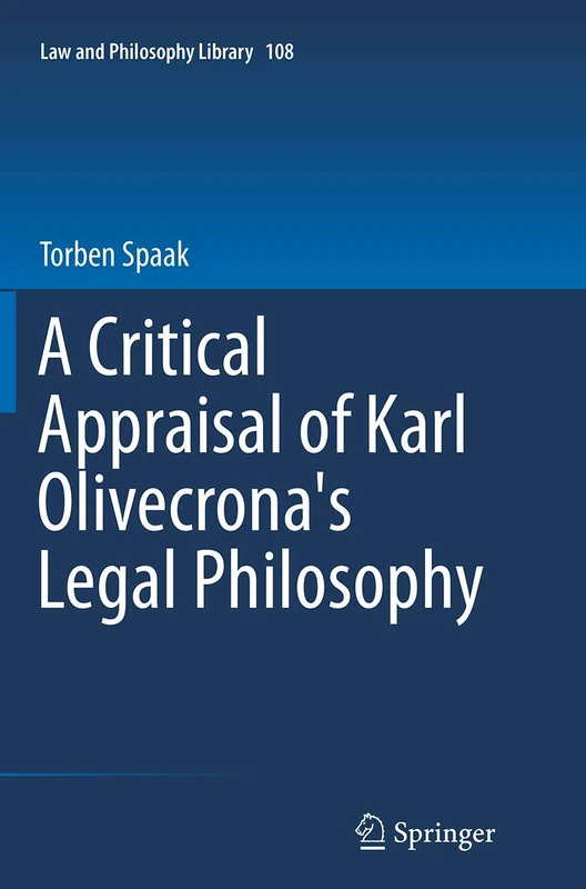 A Critical Appraisal of Karl Olivecrona's Legal Philosophy: 108 (Law and Philosophy Library, 108)