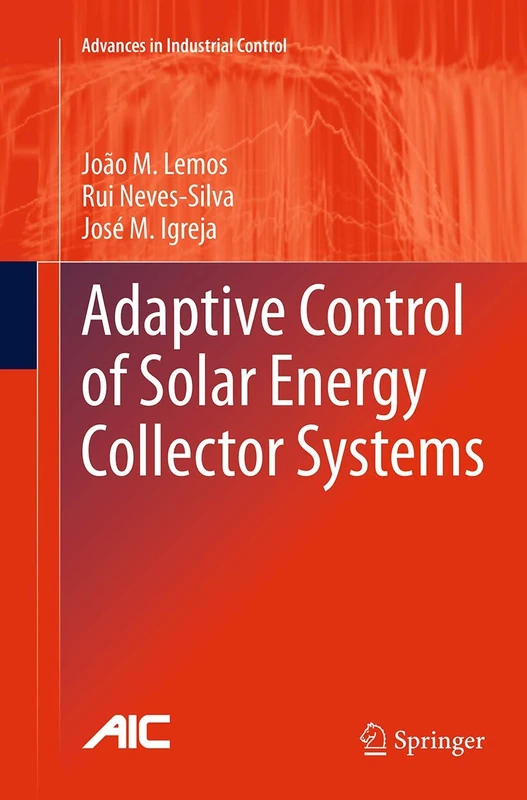 Adaptive Control of Solar Energy Collector Systems (Advances in Industrial Control)