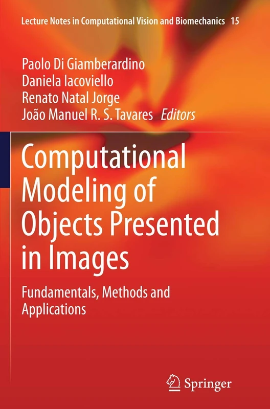 Computational Modeling of Objects Presented in Images: Fundamentals, Methods and Applications: 15 (Lecture Notes in Computational Vision and Biomechanics, 15) - Image 1