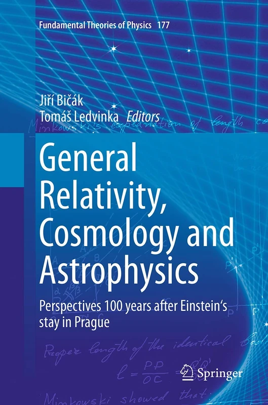 General Relativity, Cosmology and Astrophysics: Perspectives 100 years after Einstein's stay in Prague: 177 (Fundamental Theories of Physics, 177)