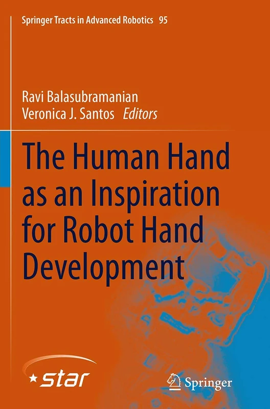 The Human Hand as an Inspiration for Robot Hand Development: 95 (Springer Tracts in Advanced Robotics, 95)