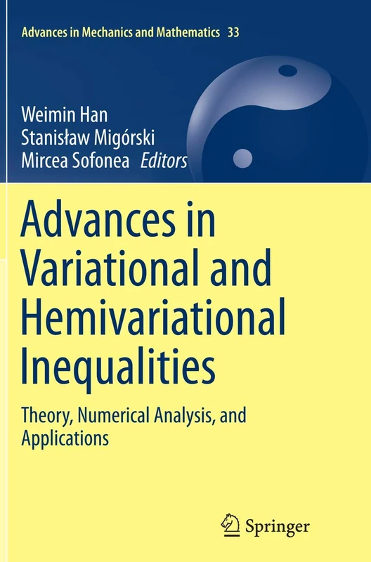 Advances in Variational and Hemivariational Inequalities: Theory, Numerical Analysis, and Applications: 33 (Advances in Mechanics and Mathematics, 33)