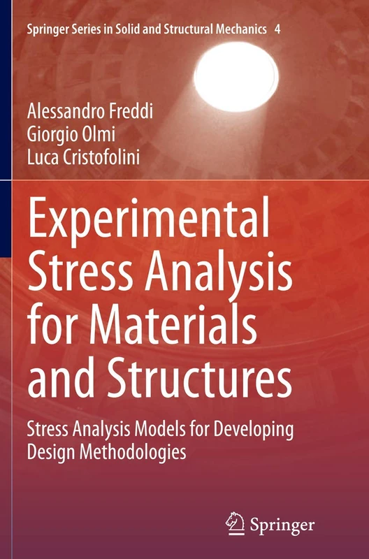 Experimental Stress Analysis for Materials and Structures: Stress Analysis Models for Developing Design Methodologies: 4 (Springer Series in Solid and Structural Mechanics, 4)