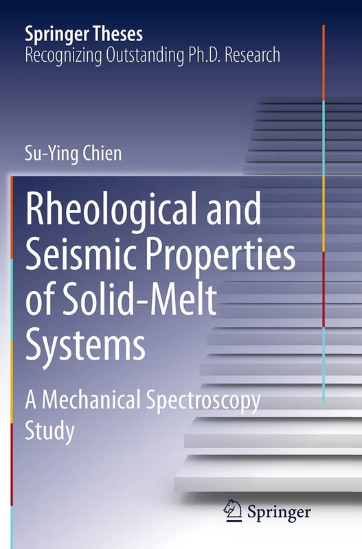 Rheological and Seismic Properties of Solid-Melt Systems: A Mechanical Spectroscopy Study (Springer Theses)