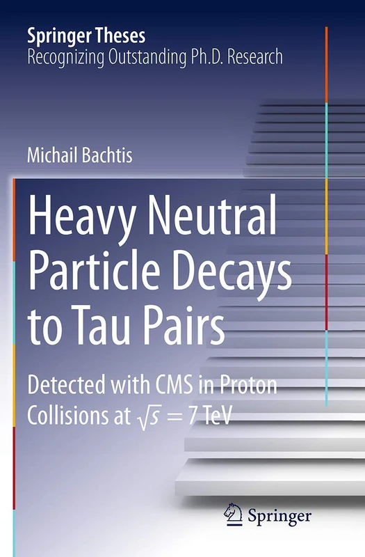 Heavy Neutral Particle Decays to Tau Pairs: Detected with CMS in Proton Collisions at sqrt{s} = 7TeV (Springer Theses)