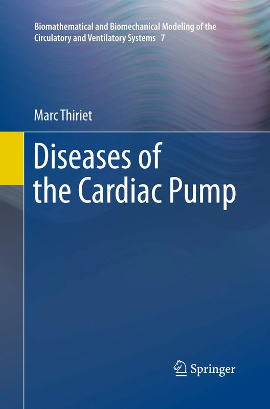Diseases of the Cardiac Pump: 7 (Biomathematical and Biomechanical Modeling of the Circulatory and Ventilatory Systems, 7)