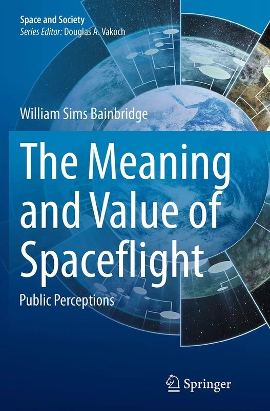 The Meaning and Value of Spaceflight: Public Perceptions (Space and Society)