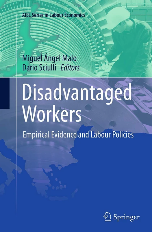 Disadvantaged Workers: Empirical Evidence and Labour Policies (AIEL Series in Labour Economics)