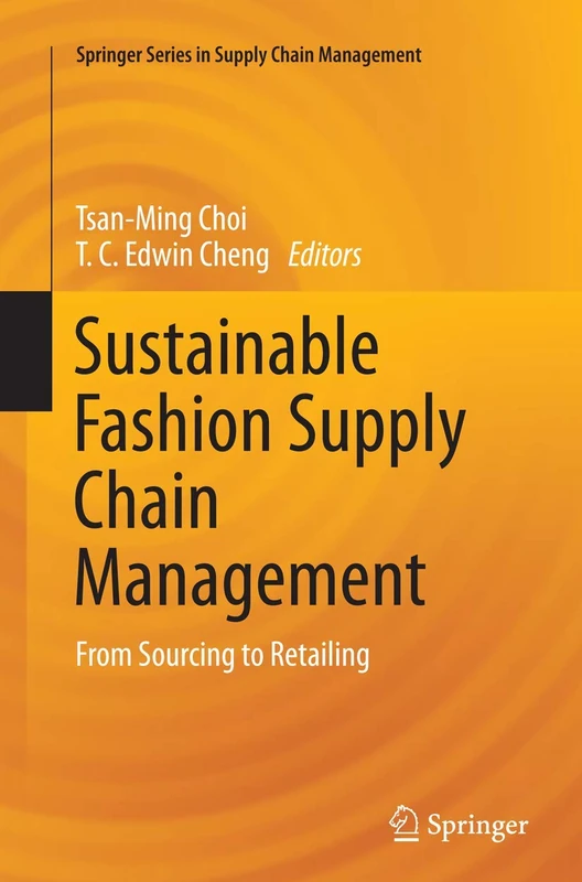 Sustainable Fashion Supply Chain Management: From Sourcing to Retailing: 1 (Springer Series in Supply Chain Management, 1)