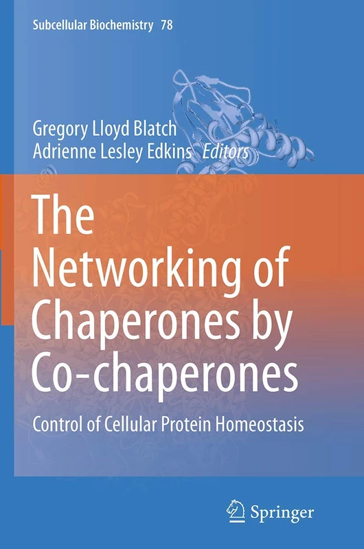 The Networking of Chaperones by Co-chaperones: Control of Cellular Protein Homeostasis: 78 (Subcellular Biochemistry, 78)