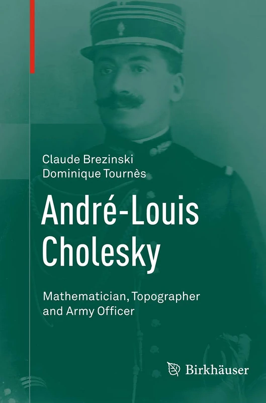 André-Louis Cholesky: Mathematician, Topographer and Army Officer