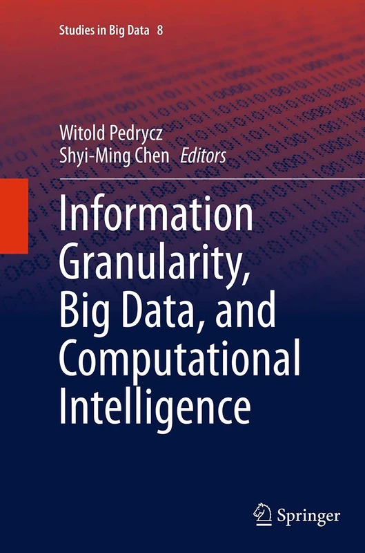 Information Granularity, Big Data, and Computational Intelligence: 8 (Studies in Big Data, 8)