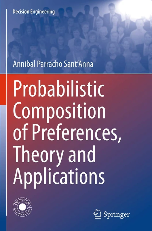 Probabilistic Composition of Preferences, Theory and Applications (Decision Engineering)