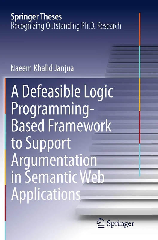 A Defeasible Logic Programming-Based Framework to Support Argumentation in Semantic Web Applications (Springer Theses)