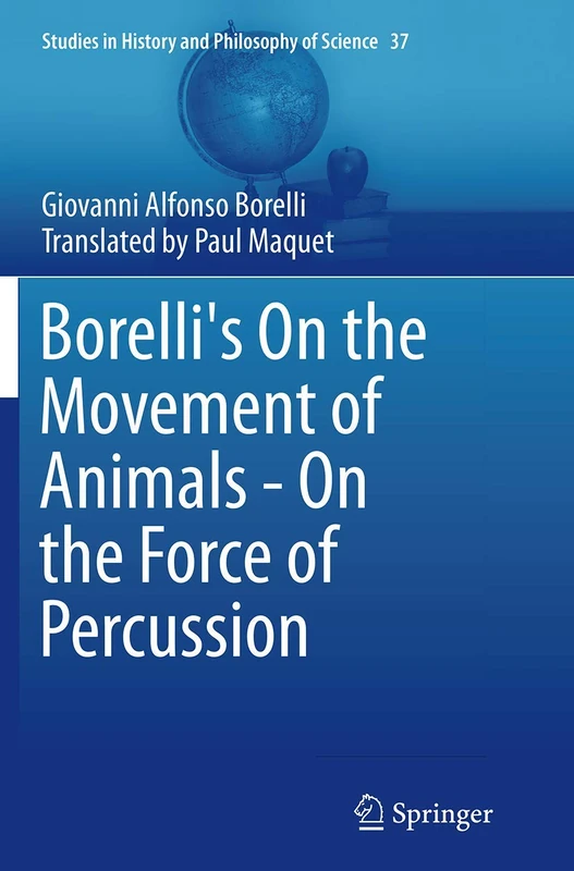 Borelli's On the Movement of Animals - On the Force of Percussion: 37 (Studies in History and Philosophy of Science, 37)