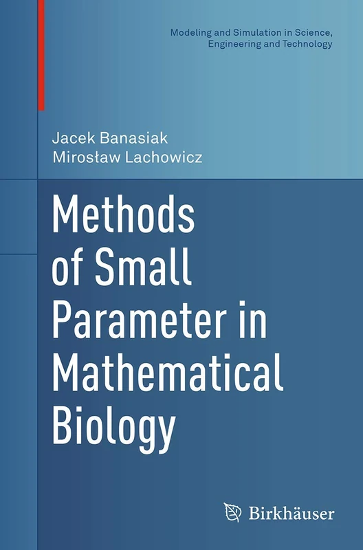 Methods of Small Parameter in Mathematical Biology (Modeling and Simulation in Science, Engineering and Technology)