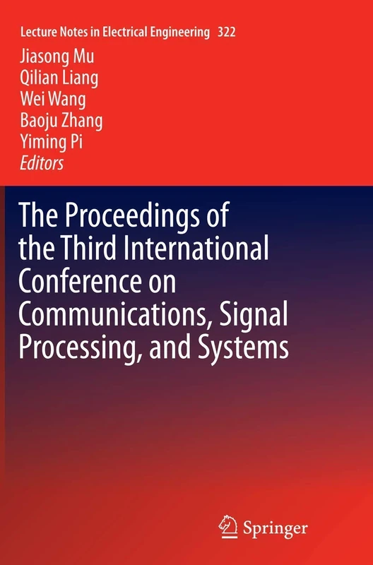 The Proceedings of the Third International Conference on Communications, Signal Processing, and Systems: 322 (Lecture Notes in Electrical Engineering, 322)