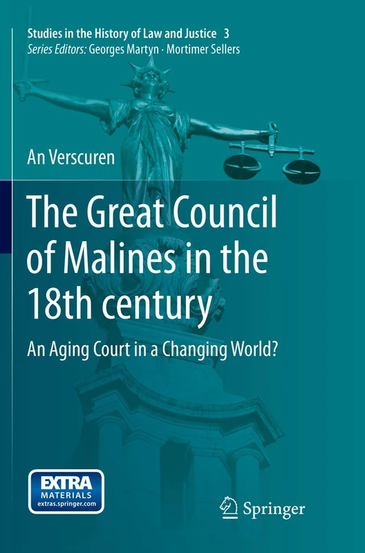 The Great Council of Malines in the 18th century: An Aging Court in a Changing World?: 3 (Studies in the History of Law and Justice, 3)