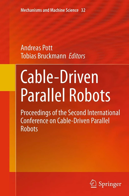Cable-Driven Parallel Robots: Proceedings of the Second International Conference on Cable-Driven Parallel Robots: 32 (Mechanisms and Machine Science, 32)
