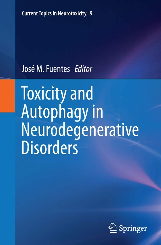 Toxicity and Autophagy in Neurodegenerative Disorders: 9 (Current Topics in Neurotoxicity, 9)