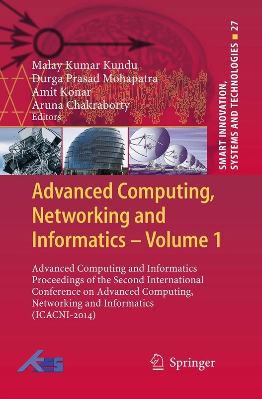 Advanced Computing, Networking and Informatics- Volume 1: Advanced Computing and Informatics Proceedings of the Second International Conference on ... Innovation, Systems and Technologies, 27)