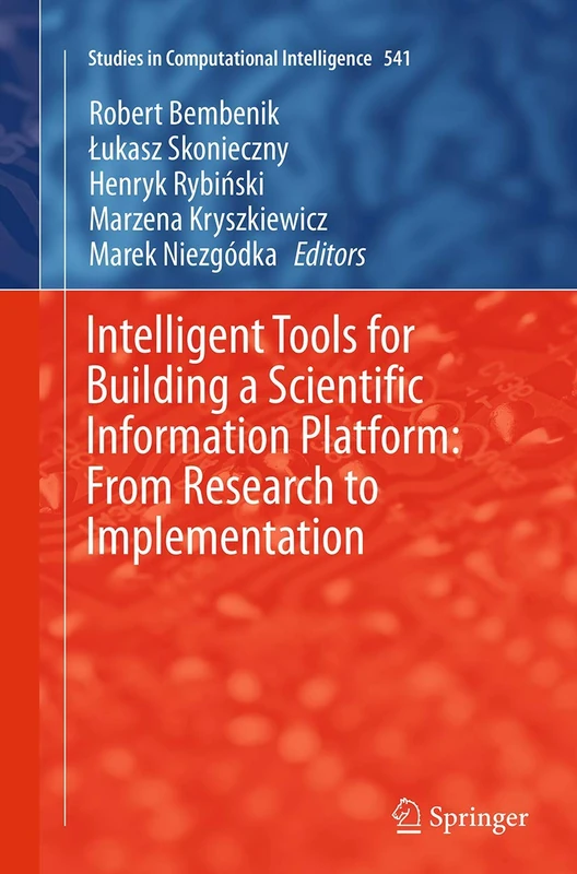 Intelligent Tools for Building a Scientific Information Platform: From Research to Implementation: 541 (Studies in Computational Intelligence, 541)