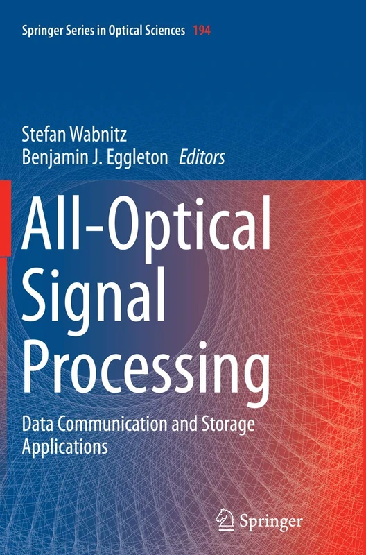 All-Optical Signal Processing: Data Communication and Storage Applications: 194 (Springer Series in Optical Sciences, 194)
