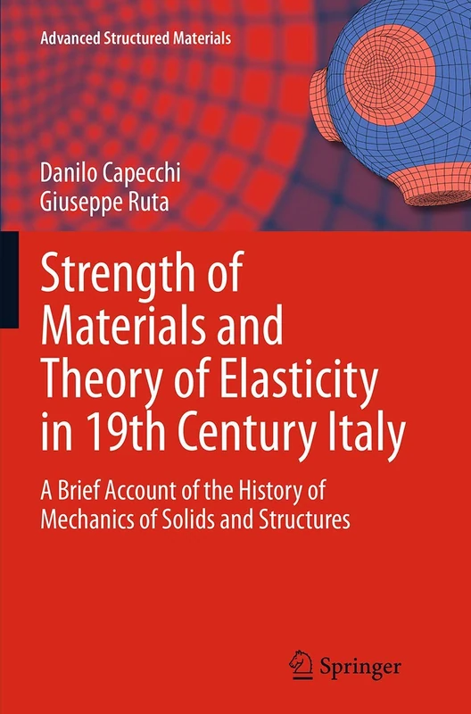 Strength of Materials and Theory of Elasticity in 19th Century Italy: A Brief Account of the History of Mechanics of Solids and Structures: 52 (Advanced Structured Materials, 52)