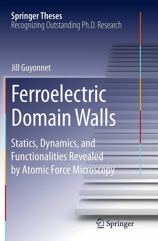 Ferroelectric Domain Walls: Statics, Dynamics, and Functionalities Revealed by Atomic Force Microscopy (Springer Theses)