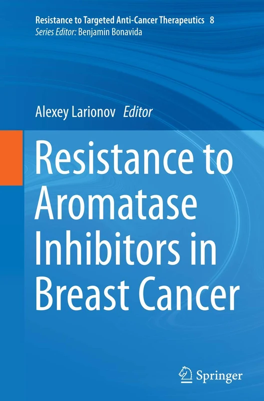 Resistance to Aromatase Inhibitors in Breast Cancer: 8 (Resistance to Targeted Anti-Cancer Therapeutics, 8)