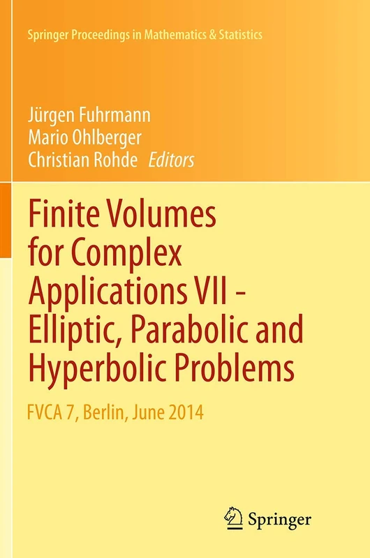 Finite Volumes for Complex Applications VII-Elliptic, Parabolic and Hyperbolic Problems: FVCA 7, Berlin, June 2014: 78 (Springer Proceedings in Mathematics & Statistics, 78)
