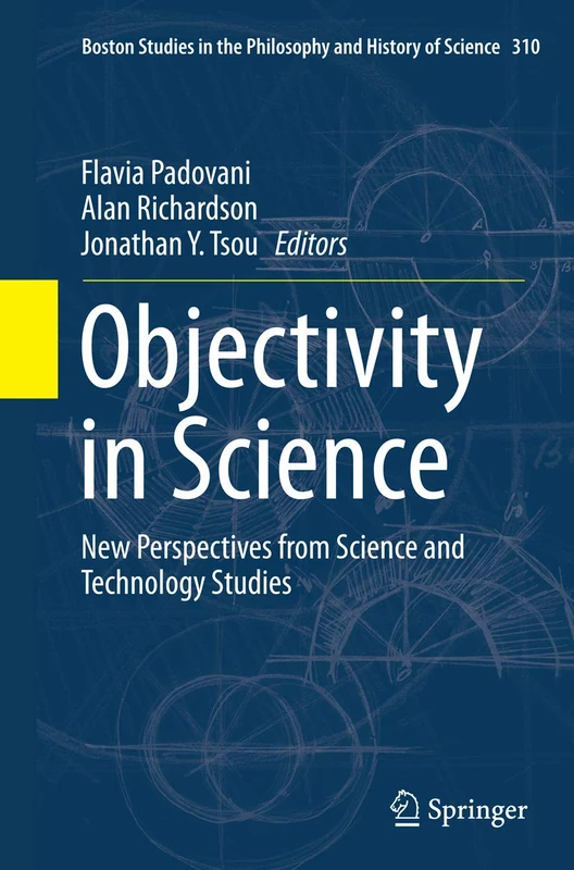 Objectivity in Science: New Perspectives from Science and Technology Studies: 310 (Boston Studies in the Philosophy and History of Science, 310)