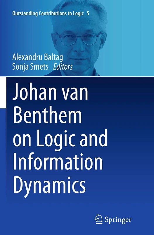 Johan van Benthem on Logic and Information Dynamics: 5 (Outstanding Contributions to Logic, 5)