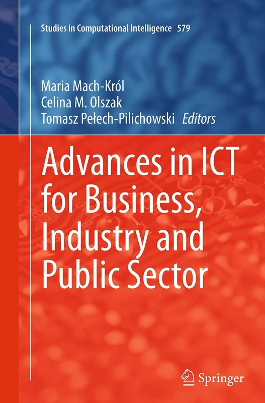 Advances in ICT for Business, Industry and Public Sector: 579 (Studies in Computational Intelligence, 579) - Image 1