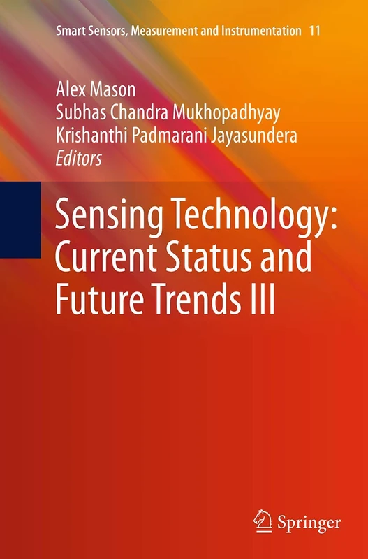 Sensing Technology: Current Status and Future Trends III: 11 (Smart Sensors, Measurement and Instrumentation, 11)