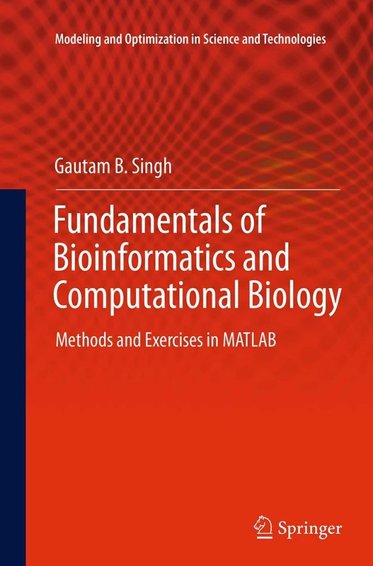 Fundamentals of Bioinformatics and Computational Biology: Methods and Exercises in MATLAB: 6 (Modeling and Optimization in Science and Technologies, 6)