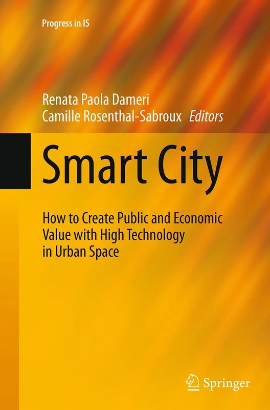 Smart City: How to Create Public and Economic Value with High Technology in Urban Space (Progress in IS)