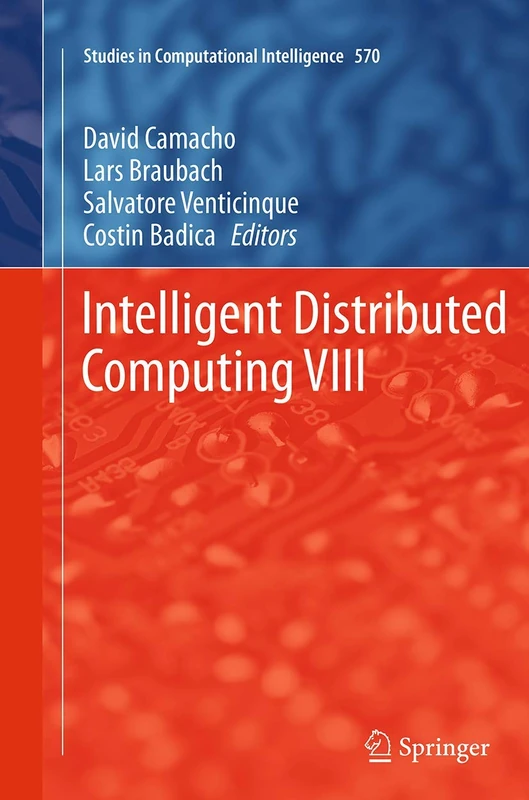 Intelligent Distributed Computing VIII: 570 (Studies in Computational Intelligence, 570)