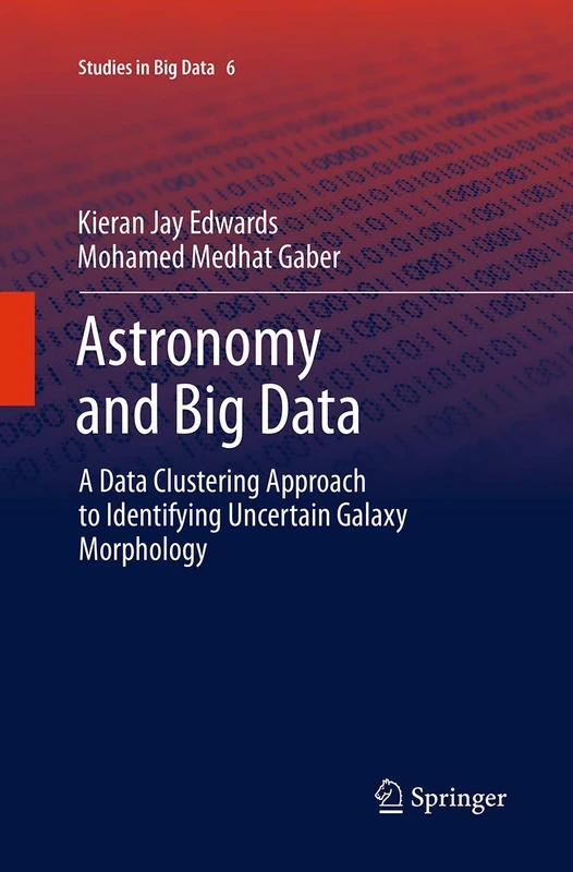 Astronomy and Big Data: A Data Clustering Approach to Identifying Uncertain Galaxy Morphology: 6 (Studies in Big Data, 6)
