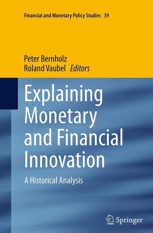 Explaining Monetary and Financial Innovation: A Historical Analysis: 39 (Financial and Monetary Policy Studies, 39)