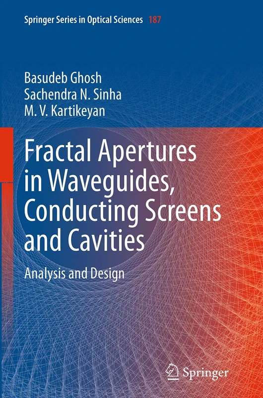 Fractal Apertures in Waveguides, Conducting Screens and Cavities: Analysis and Design: 187 (Springer Series in Optical Sciences, 187)